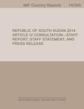 Republic of South Sudan: 2014 Article IV Consultation- Staff Report; Staff Statement; and Press Release