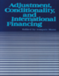 Adjustment, Conditionality, and International Financing : Papers Presented at the Seminar on "The Role of the International Monetary Fund in the Adjustment Process" held in Vina del Mar, Chile, April 5-8, 1983