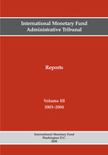International Monetary Fund Administrative Tribunal Reports, Volume III, 2003-2004 : Volume III, 2003-2004