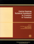 Central Banking Technical Assistance to Countries in Transition : Papers and Proceedings of the Meeting of Donor and Recipient Central Banks and International Institutions