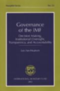 Governance of the International Monetary Fund (IMF) : Decision Making, Institutional Oversight, Transparency and Accountability