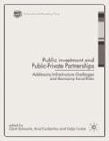 Public Investment and Public-Private Partnerships : Addressing Infrastructure Challenges and Managing Fiscal Risks