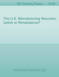 The U.S. Manufacturing Recovery: Uptick or Renaissance?
