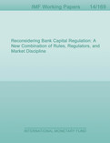 Reconsidering Bank Capital Regulation: A New Combination of Rules, Regulators, and Market Discipline