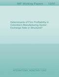 Determinants of Firm Profitability in Colombia’s Manufacturing Sector : Exchange Rate or Structural?