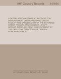 Central African Republic : Request for Disbursement Under the Rapid Credit Facility and Cancellation of the Extended Credit Facility Arrangement