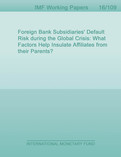 Foreign Bank Subsidiaries’ Default Risk during the Global Crisis : What Factors Help Insulate Affiliates from their Parents?