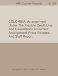 Colombia : Arrangement Under the Flexible Credit Line and Cancellation of Current Arrangement- Press Release; and Staff Report
