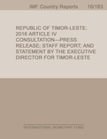 Republic of Timor-Leste : 2016 Article IV Consultation-Press Release; Staff Report; and Statement by the Executive Director for Timor-Leste